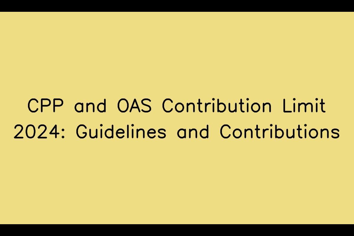 CPP and OAS Contribution Limit 2024 Guidelines and Contributions