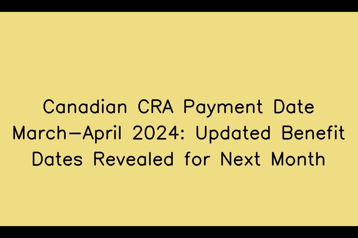 Canadian CRA Payment Date MarchApril 2024 Updated Benefit Dates