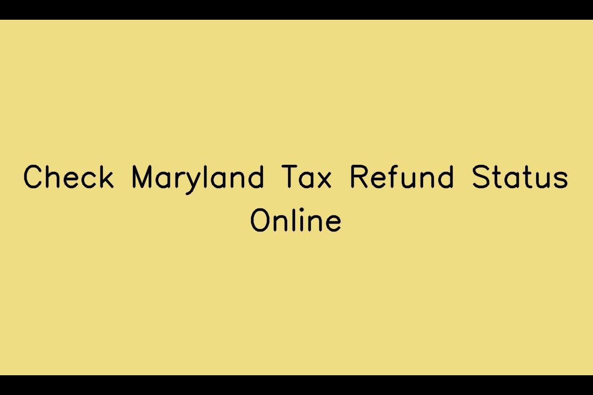Maryland tax refund a comprehensive guide to checking your refund